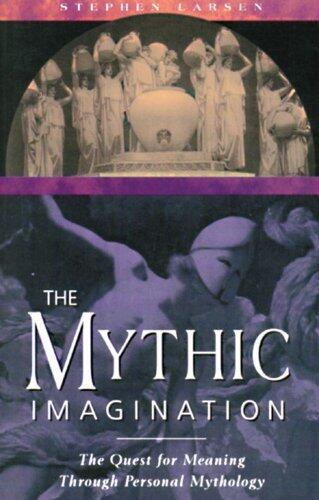 [The Mythic Imagination: The Quest for Meaning Through Personal Mythology] [By: Larsen Ph.D., Stephen] [March, 1996]