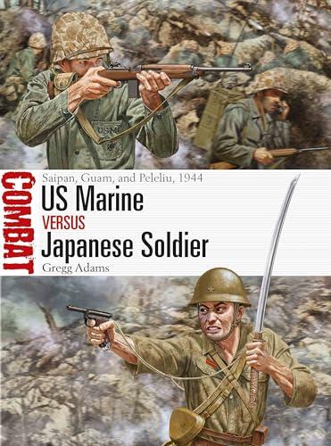 US Marine vs. Japanese Soldier: Saipan, Guam, and Peleliu, 1944