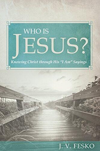 Who Is Jesus?: Knowing Christ through His "I Am" Sayings
