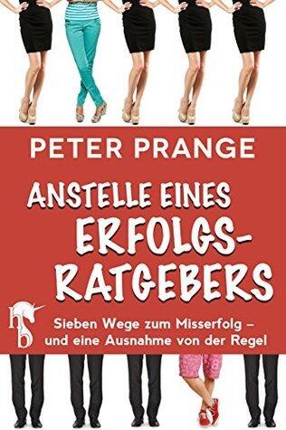 Anstelle eines Erfolgsratgebers: Sieben Wege zum Misserfolg - und eine Ausnahme von der Regel