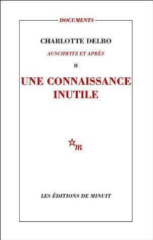 Une connaissance inutile: Auschwitz et après, II (Documents)