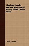 Abraham Lincoln And The Abolition Of Slavery In The United States