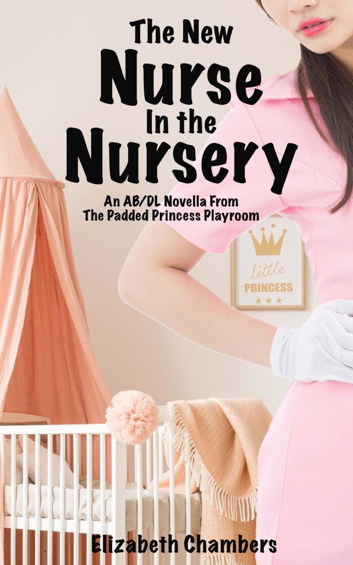 The New Nurse in the Nursery: An AB/DL Novella from The Padded Princess Playroom