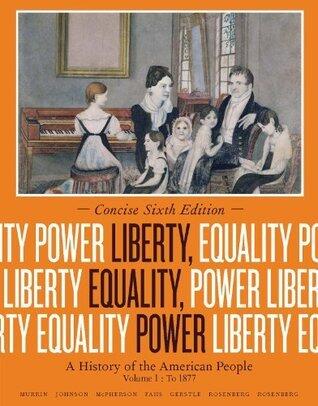 Liberty, Equality, Power: A History of the American People, Volume I: To 1877, Concise Edition
