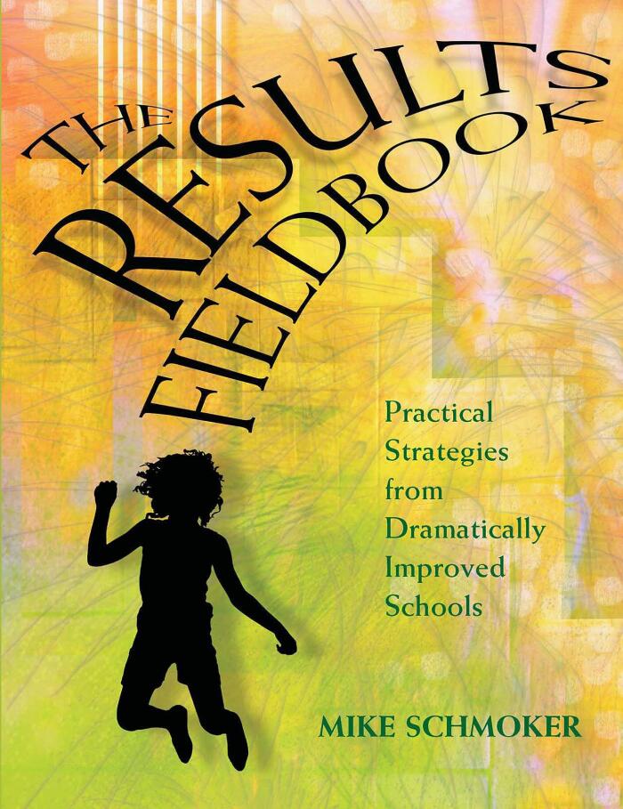 The Results Fieldbook: Practical Strategies from Dramatically Improved Schools
