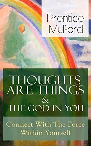 Thoughts Are Things & The God In You: Connect With The Force Within Yourself
