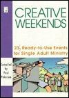 Creative Weekends: 23 1/2 Ready-To-Use Events for Single Adult Ministry