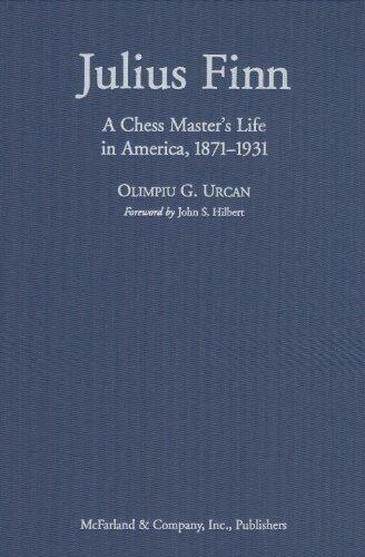 Julius Finn: A Chess Master's Life in America, 1871-1931