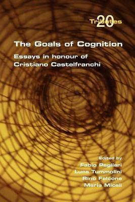 The Goals of Cognition. Essays in Honour of Cristiano Castelfranchi