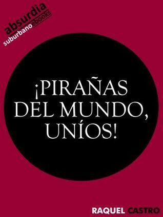 ¡Pirañas del mundo, uníos!