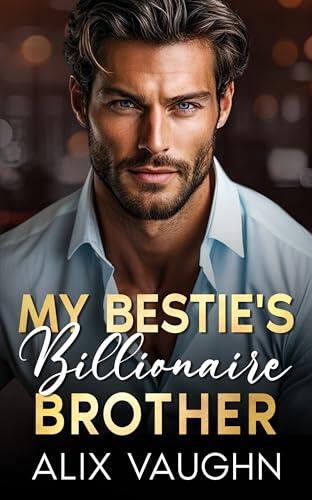 My Bestie's Billionaire Brother