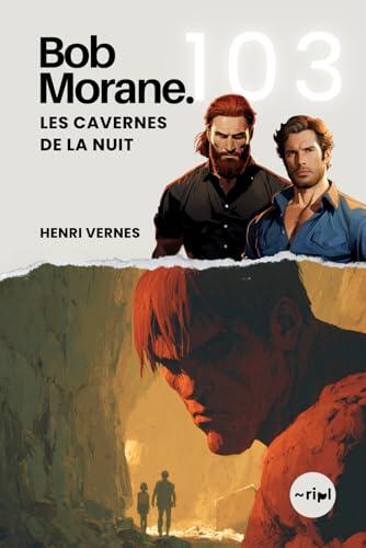 Bob Morane - Les Cavernes de la Nuit: Tome 103 (Saga Bob Morane : Voyages, Récits et Aventures)