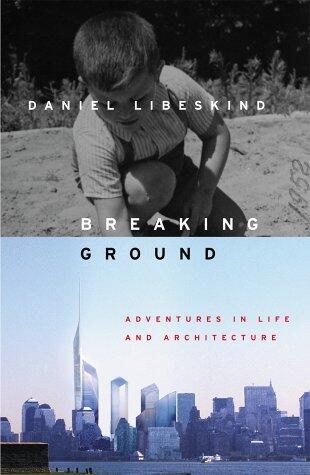 Breaking Ground : Adventures in Life and Architecture