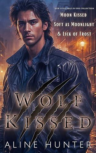 Wolf Kissed: Moon Kissed, Soft as Moonlight, Lick of Frost
