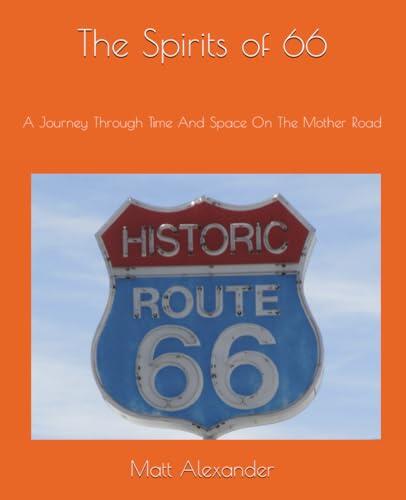 The Spirits of 66: A Journey Through Time And Space On The Mother Road