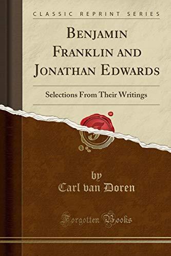 Benjamin Franklin and Jonathan Edwards: Selections From Their Writings