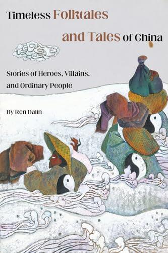 Timeless Folklores and Tales of China: Stories of Heroes, Villains, and Ordinary People