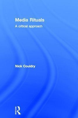 Media Rituals: A Critical Approach