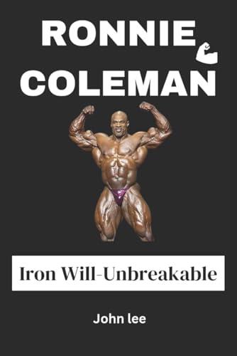 RONNIE COLEMAN: Iron Will-Unbreakable