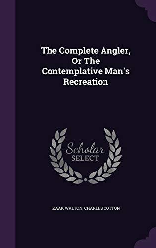 The Complete Angler, Or The Contemplative Man's Recreation