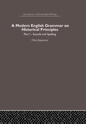 A Modern English Grammar on Historical Principles: Volume 1, Sounds and Spellings