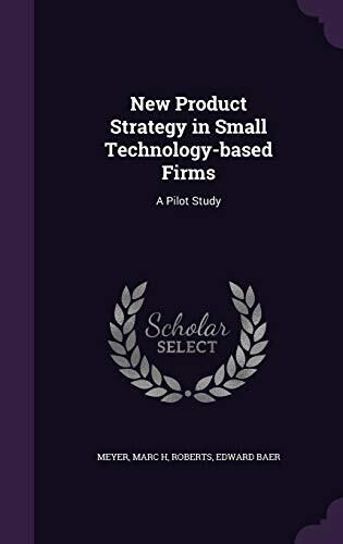 New Product Strategy in Small Technology-based Firms: A Pilot Study