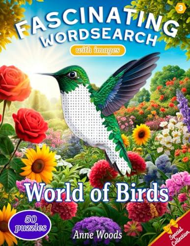 FASCINATING WORDSEARCH WITH IMAGES - WORLD OF BIRDS: Flight of Serenity with 50 puzzles