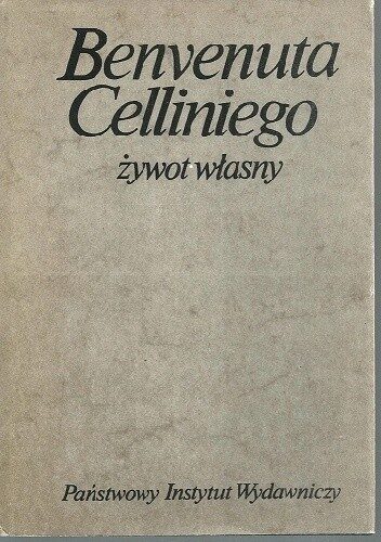 Benvenuta Celliniego żywot własny spisany przez niego samego