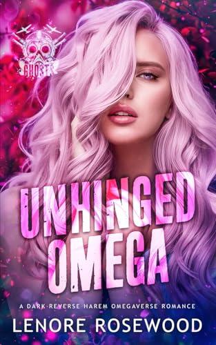 Unhinged Omega: A Dark Reverse Harem Omegaverse Romance