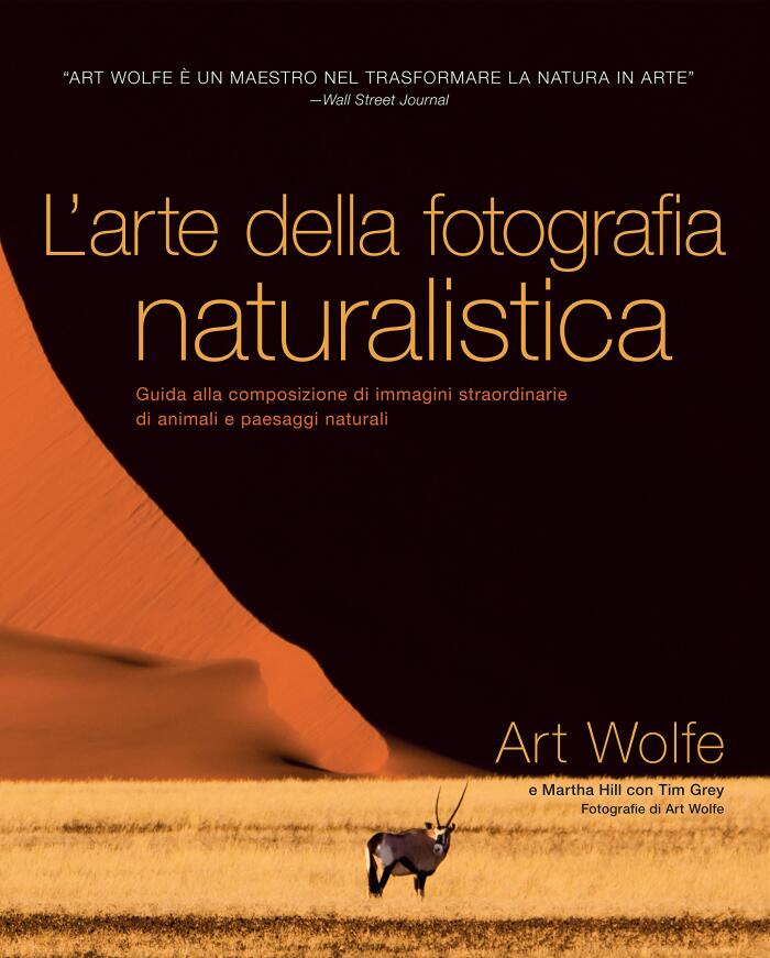 L'arte della fotografia naturalistica. Guida alla composizione di immagini straordinarie di animali e paesaggi naturali
