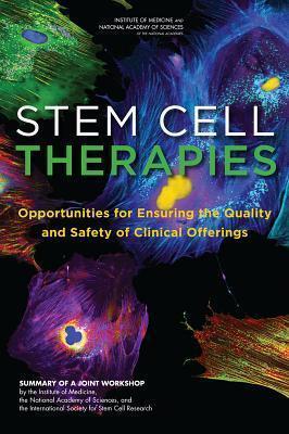 Stem Cell Therapies: Opportunities for Ensuring the Quality and Safety of Clinical Offerings: Summary of a Joint Workshop by the Institute of International Society for Stem Cell Research