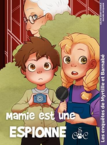 Mamie Est Une Espionne: Les Enquêtes de Myrtille et Barnabé