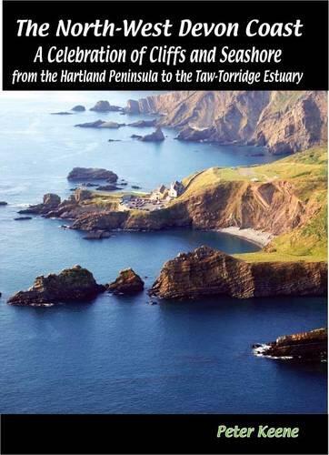 The North-West Devon Coast: A Celebration of Cliffs and Seashore from the Hartland Peninsula to the Taw-Torridge Estuary