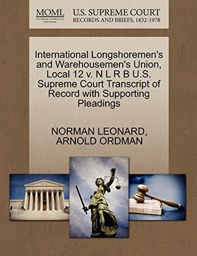 International Longshoremen's and Warehousemen's Union, Local 12 v. N L R B U.S. Supreme Court Transcript of Record with Supporting Pleadings