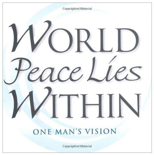 World Peace Lies within: One Man's Vision