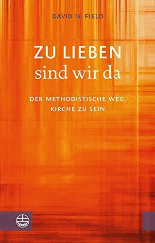 Zu lieben sind wir da: Der methodistische Weg, Kirche zu sein