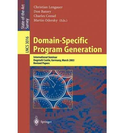 Domain-Specific Program Generation: International Seminar, Dagstuhl Castle, Germany, March 23-28, 2003, Revised Papers
