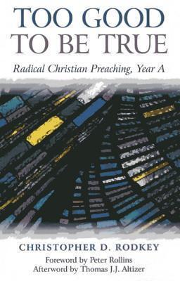 Too Good to be True: Radical Christian Preaching, Year A