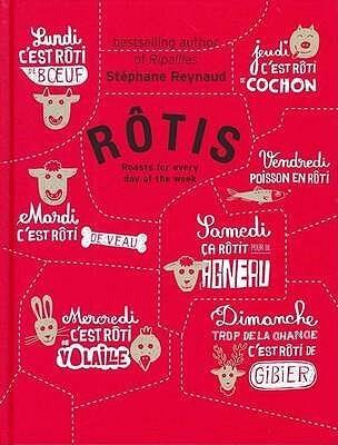 Rôtis: Roasts for Every Day of the Week.