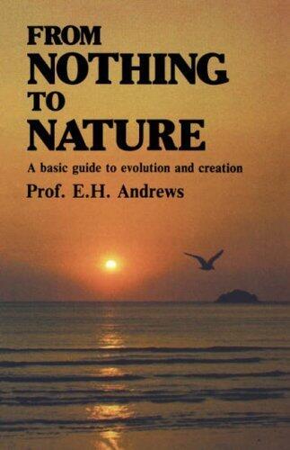 From Nothing to Nature. A Basic Guide to Evolution and Creation