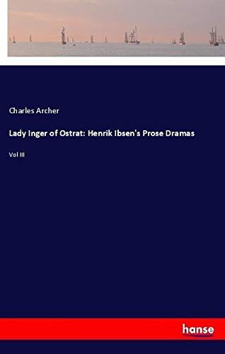 Lady Inger of Ostrat: Henrik Ibsen's Prose Dramas: Vol III