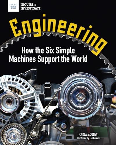 Engineering: How the Six Simple Machines Support the World