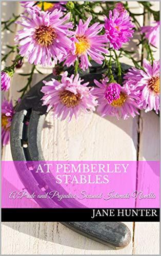 At Pemberley Stables: A Pride and Prejudice Sensual Intimate Novella