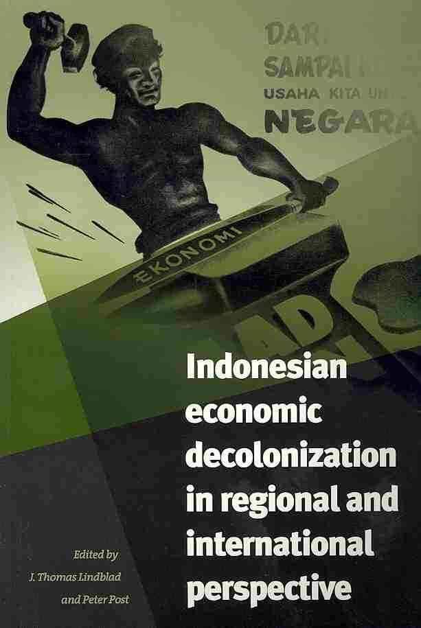 Indonesian Economic Decolonization in Indonesia in Regional and International Perspective