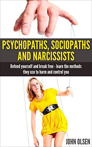 Psychopaths, Sociopaths and Narcissists: Defend Yourself and Break Free