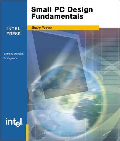 Small PC Design Fundamentals: A Guide for Designing Small Form Factor PCs