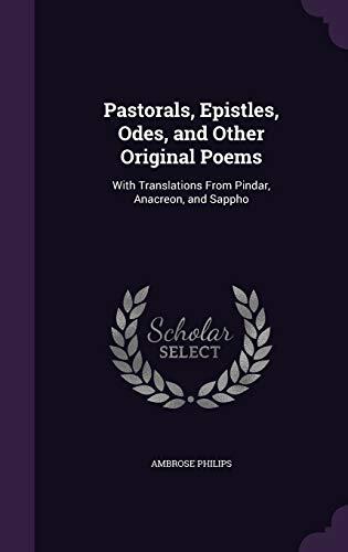 Pastorals, Epistles, Odes, and Other Original Poems: With Translations From Pindar, Anacreon, and Sappho