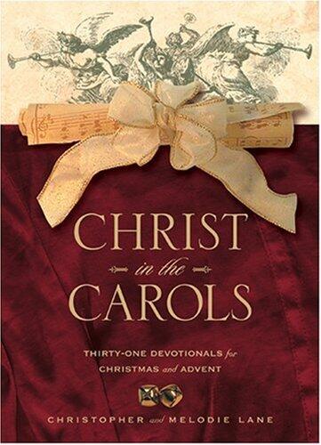 Christ in the Carols: Thirty-One Devotionals for Christmas and Advent