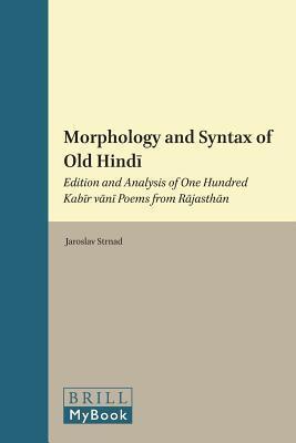 Morphology and Syntax of Old Hindī: Edition and Analysis of One Hundred Kabīr vānī Poems from Rājasthān
