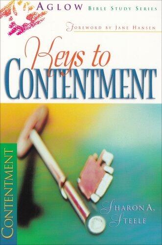 Keys to Contentment (Aglow Bible Study) by Sharon A. Steele
